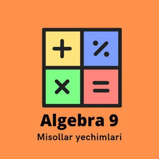 Algebra 9-sinf misollar yechimi
